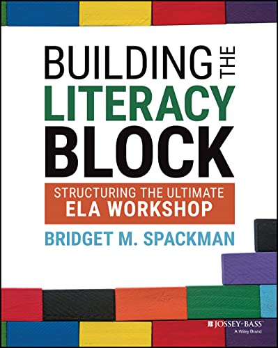 Building the Literacy Block: Structuring the Ultimate Ela Workshop von JOSSEY-BASS